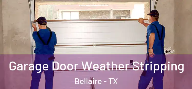  Garage Door Weather Stripping Bellaire - TX