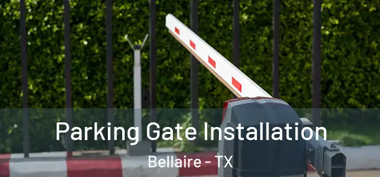 Parking Gate Installation Bellaire - TX